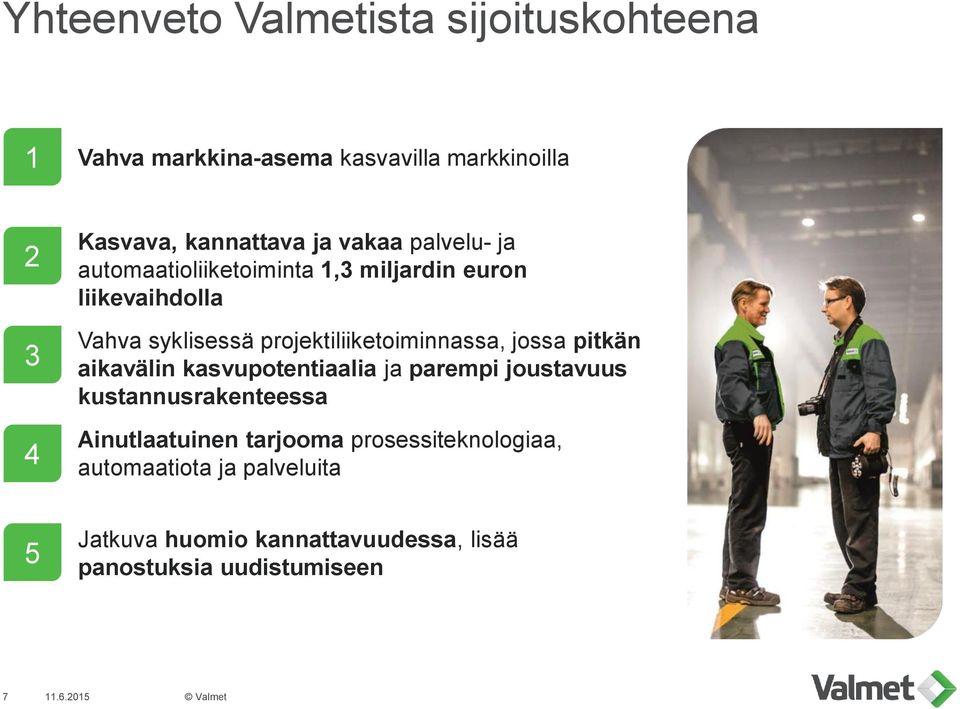 projektiliiketoiminnassa, jossa pitkän aikavälin kasvupotentiaalia ja parempi joustavuus kustannusrakenteessa