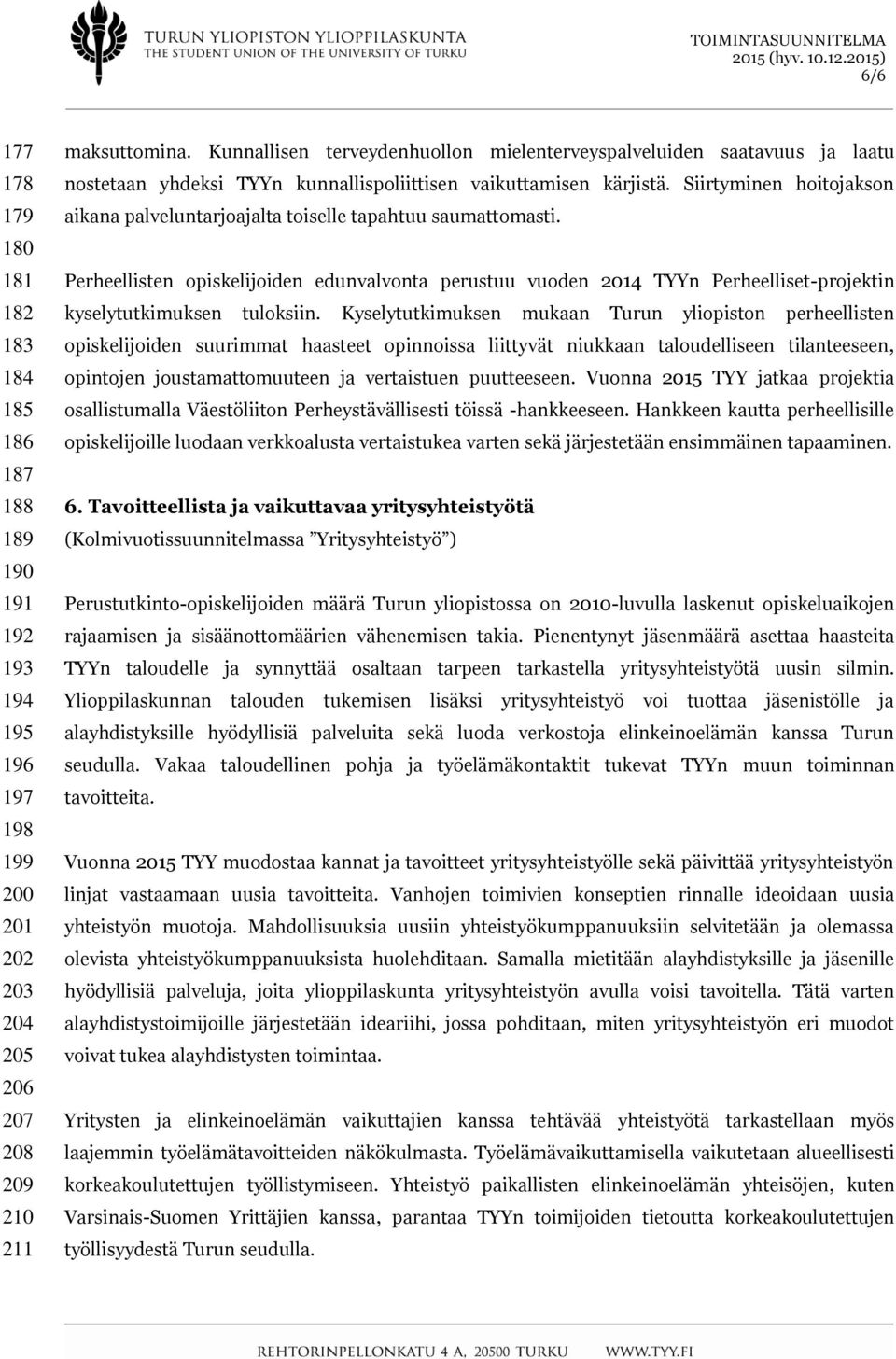 Siirtyminen hoitojakson aikana palveluntarjoajalta toiselle tapahtuu saumattomasti.