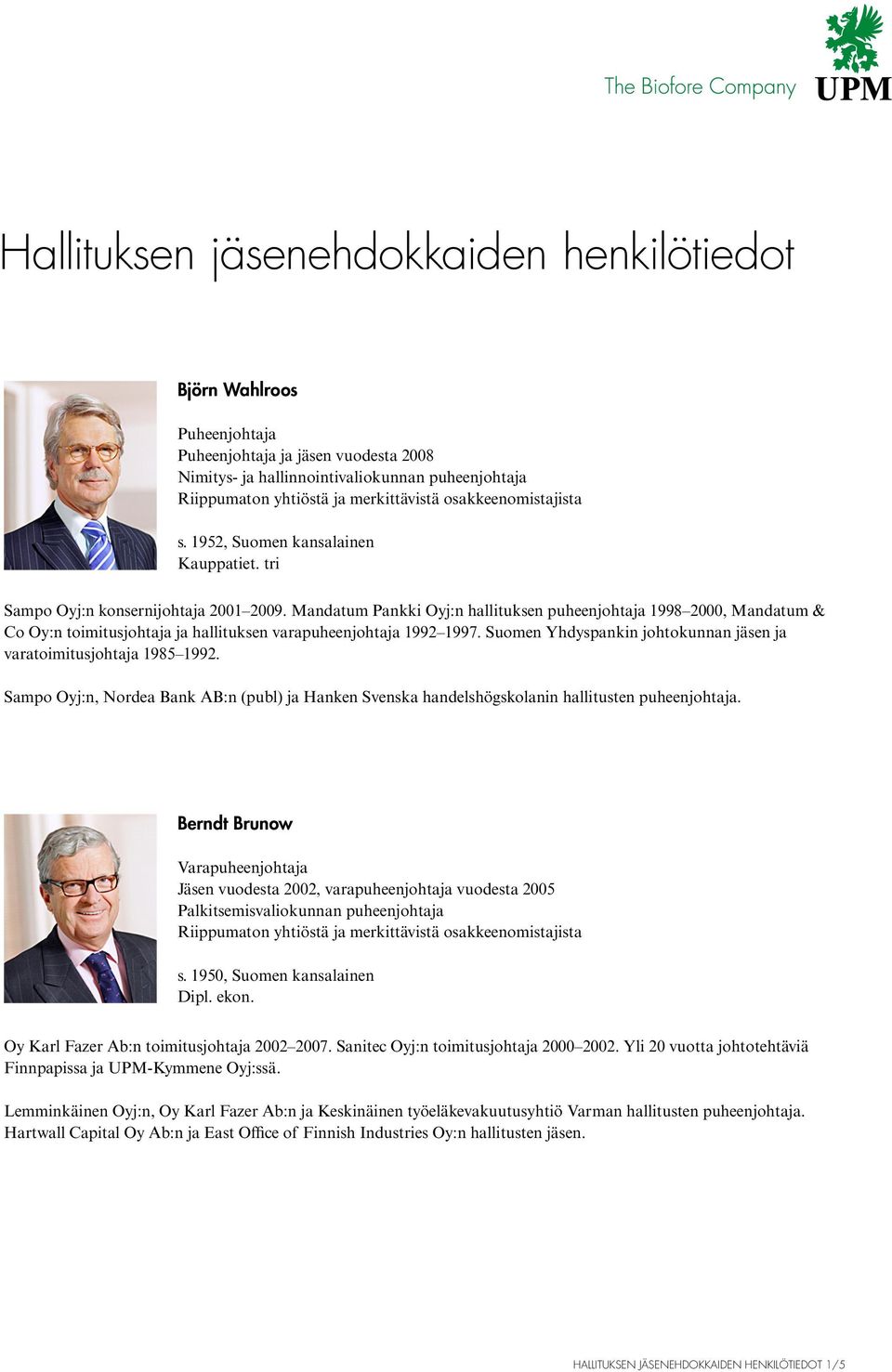 Suomen Yhdyspankin johtokunnan jäsen ja varatoimitusjohtaja 1985 1992. Sampo Oyj:n, Nordea Bank AB:n (publ) ja Hanken Svenska handelshögskolanin hallitusten puheenjohtaja.