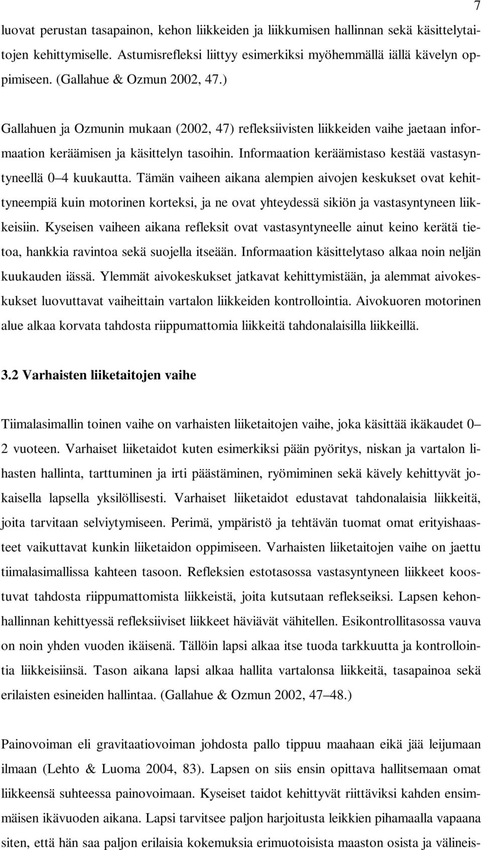 Informaation keräämistaso kestää vastasyntyneellä 0 4 kuukautta.