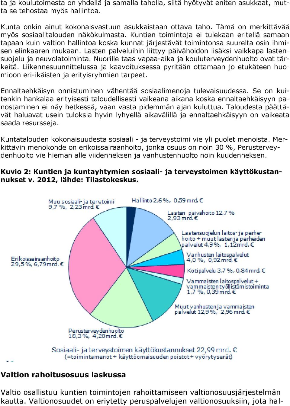 Kuntien toimintoja ei tulekaan eritellä samaan tapaan kuin valtion hallintoa koska kunnat järjestävät toimintonsa suurelta osin ihmisen elinkaaren mukaan.