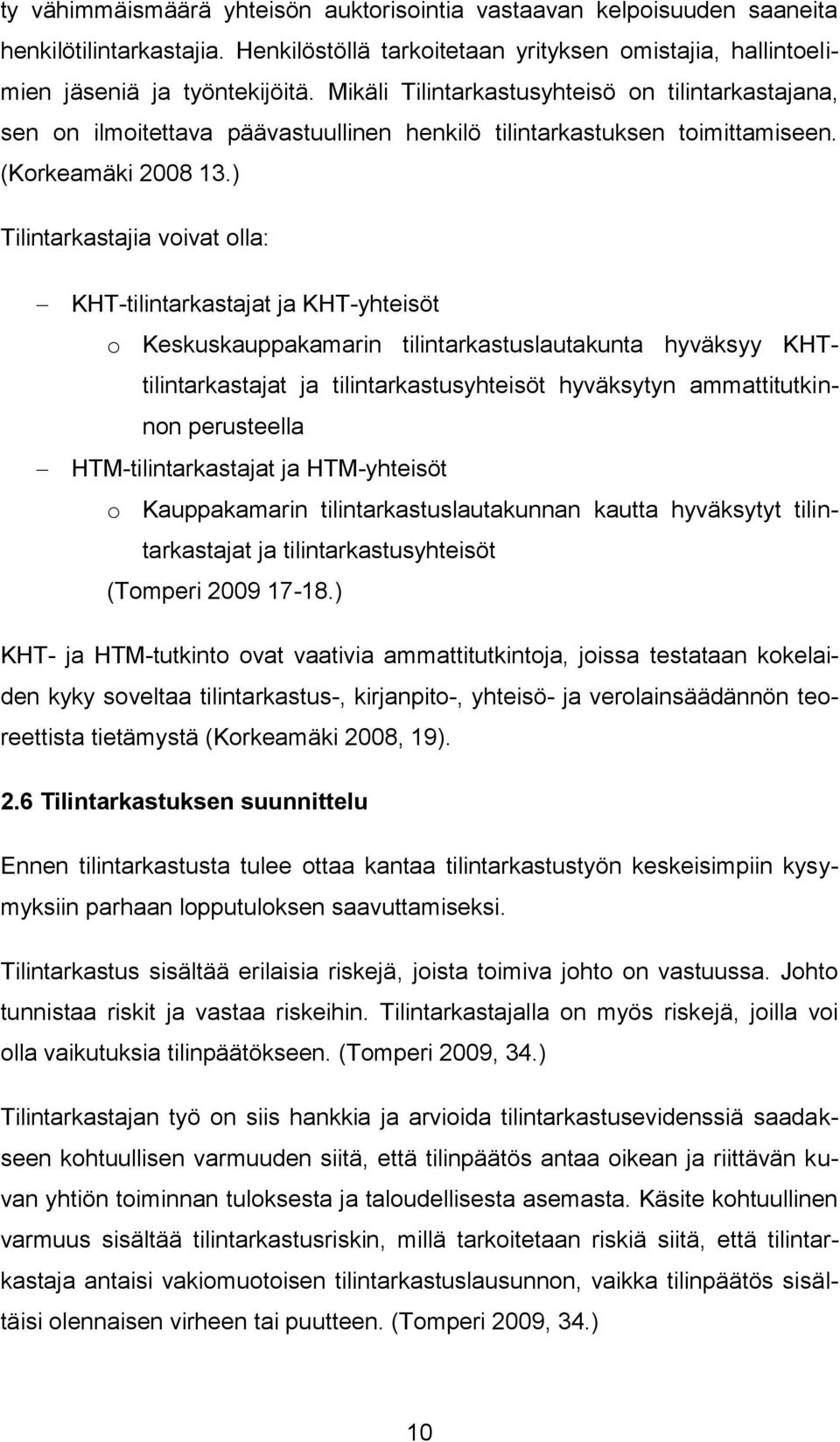 ) Tilintarkastajia voivat olla: KHT-tilintarkastajat ja KHT-yhteisöt o Keskuskauppakamarin tilintarkastuslautakunta hyväksyy KHTtilintarkastajat ja tilintarkastusyhteisöt hyväksytyn ammattitutkinnon