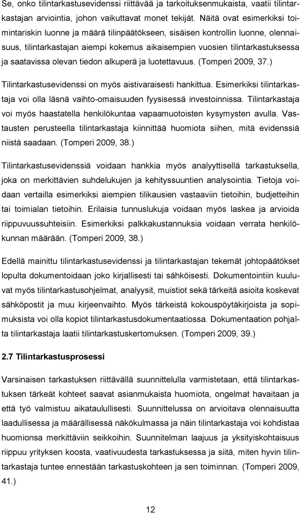 olevan tiedon alkuperä ja luotettavuus. (Tomperi 2009, 37.) Tilintarkastusevidenssi on myös aistivaraisesti hankittua.