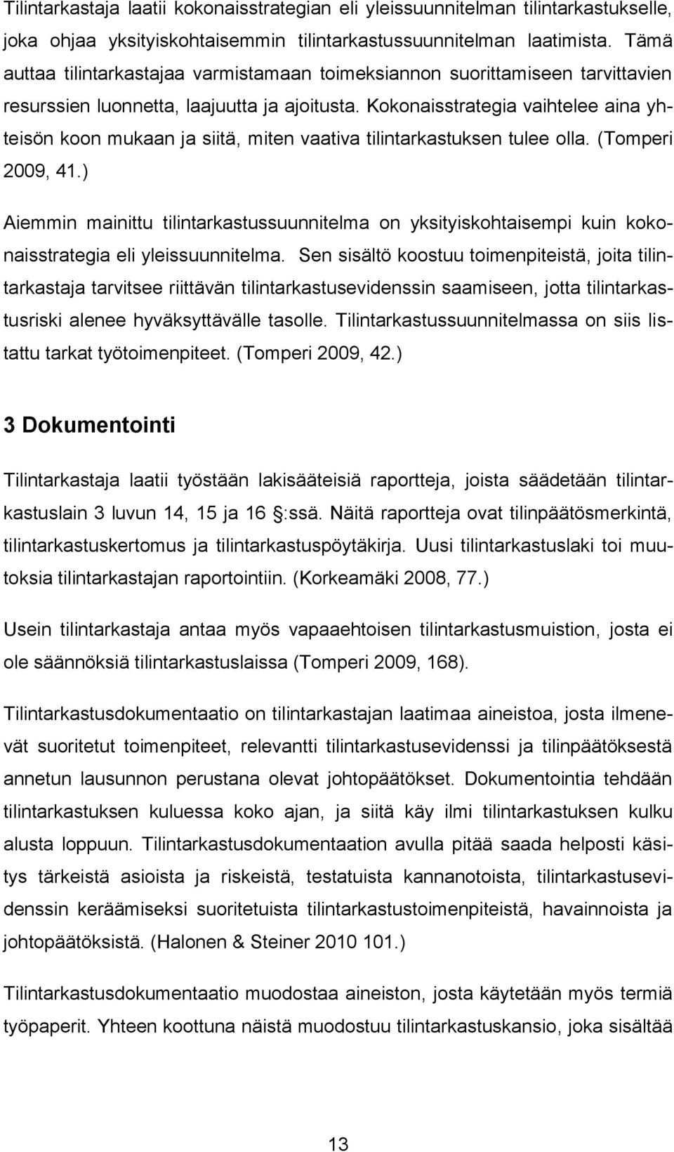 Kokonaisstrategia vaihtelee aina yhteisön koon mukaan ja siitä, miten vaativa tilintarkastuksen tulee olla. (Tomperi 2009, 41.