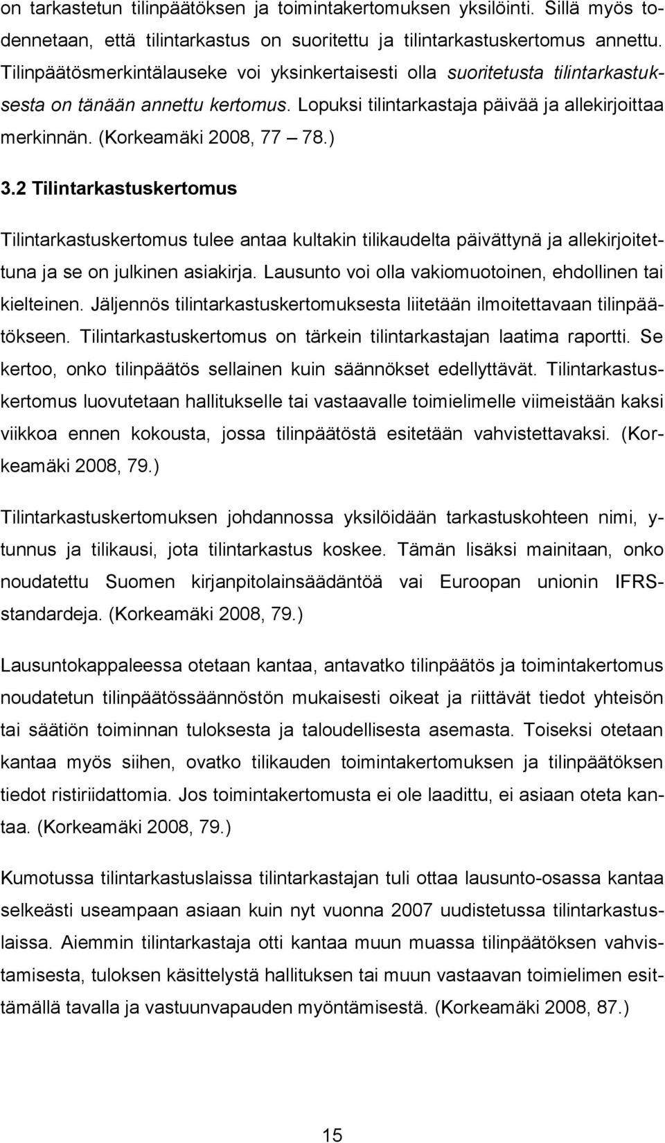 ) 3.2 Tilintarkastuskertomus Tilintarkastuskertomus tulee antaa kultakin tilikaudelta päivättynä ja allekirjoitettuna ja se on julkinen asiakirja.