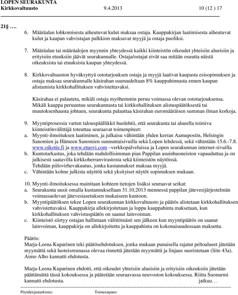 Määräalan tai määräalojen myynnin yhteydessä kaikki kiinteistön oikeudet yhteisiin alueisiin ja erityisiin etuuksiin jäävät seurakunnalle.