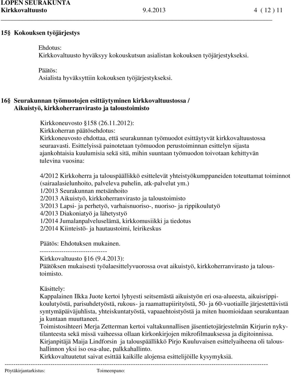 2012): Kirkkoherran päätösehdotus: Kirkkoneuvosto ehdottaa, että seurakunnan työmuodot esittäytyvät kirkkovaltuustossa seuraavasti.