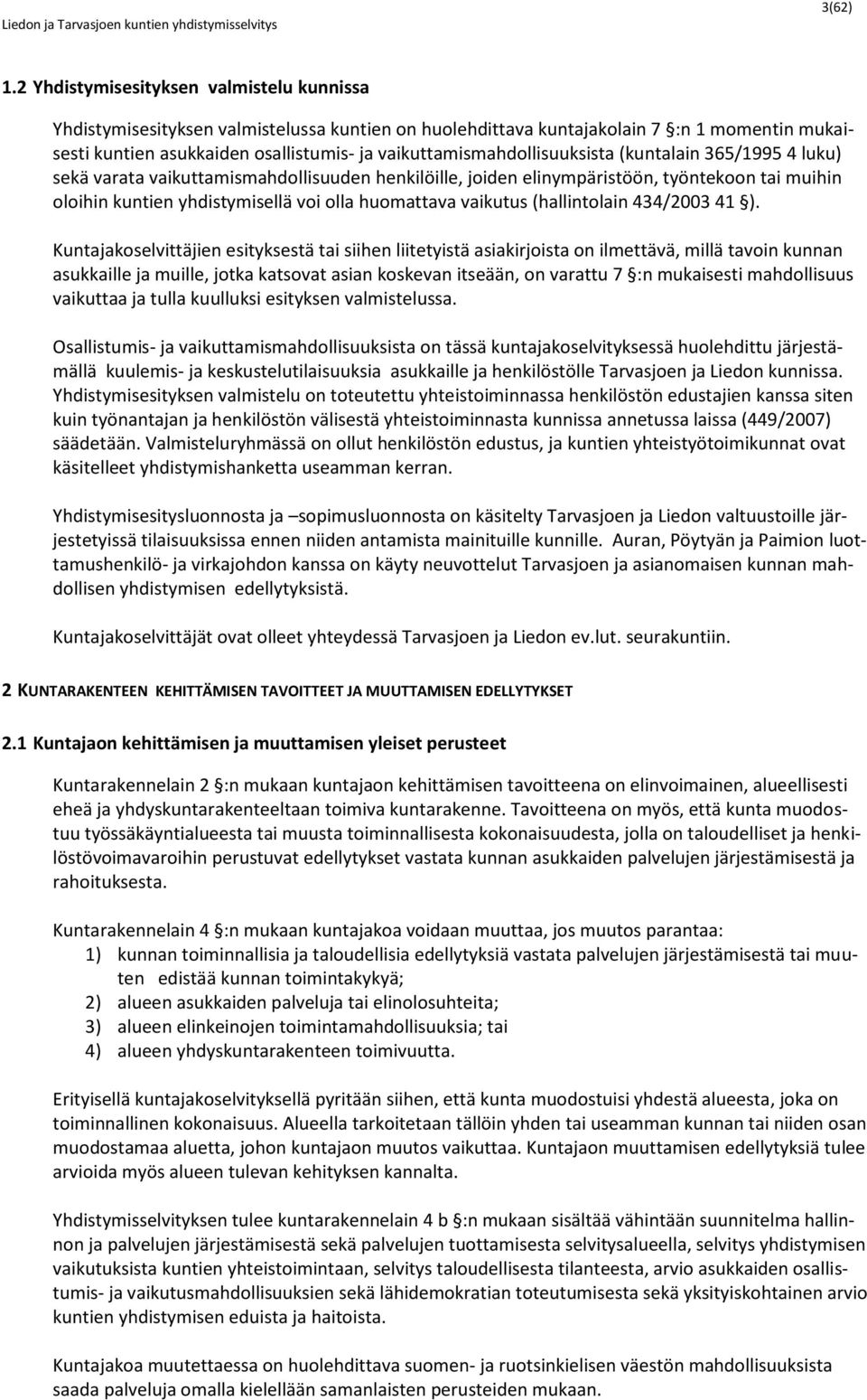 vaikuttamismahdollisuuksista (kuntalain 365/1995 4 luku) sekä varata vaikuttamismahdollisuuden henkilöille, joiden elinympäristöön, työntekoon tai muihin oloihin kuntien yhdistymisellä voi olla