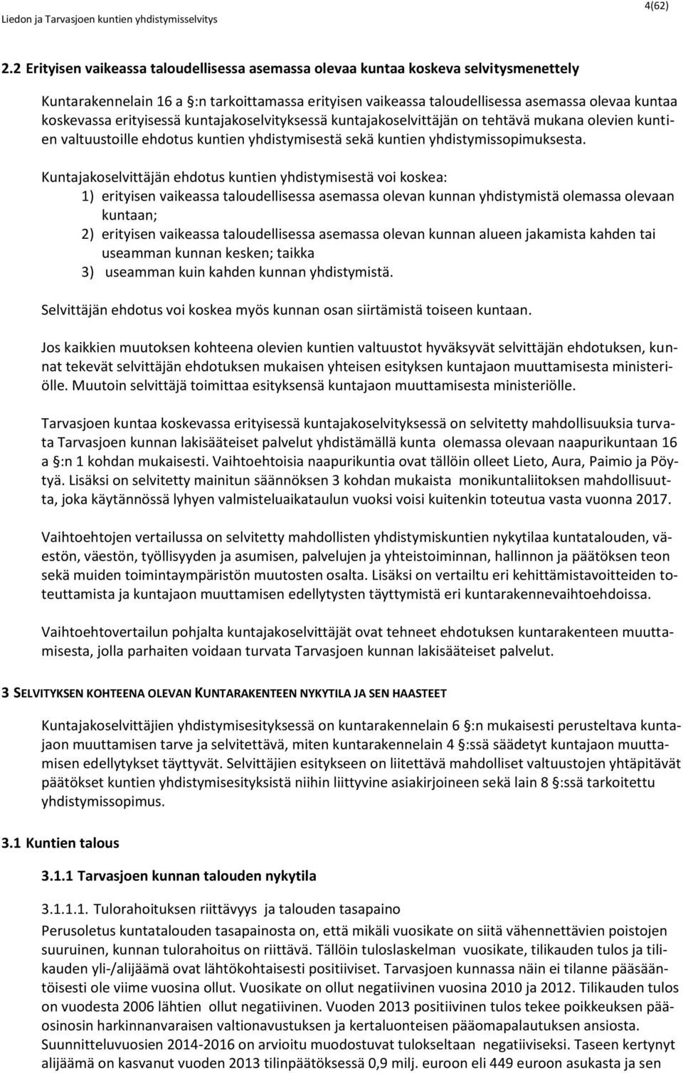 erityisessä kuntajakoselvityksessä kuntajakoselvittäjän on tehtävä mukana olevien kuntien valtuustoille ehdotus kuntien yhdistymisestä sekä kuntien yhdistymissopimuksesta.