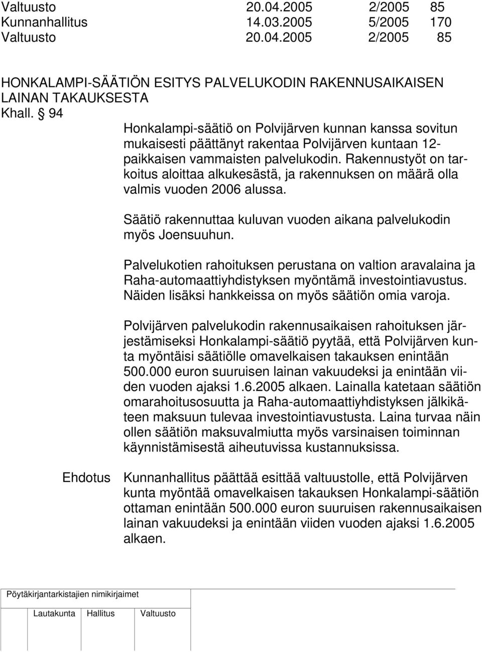 Rakennustyöt on tarkoitus aloittaa alkukesästä, ja rakennuksen on määrä olla valmis vuoden 2006 alussa. Säätiö rakennuttaa kuluvan vuoden aikana palvelukodin myös Joensuuhun.