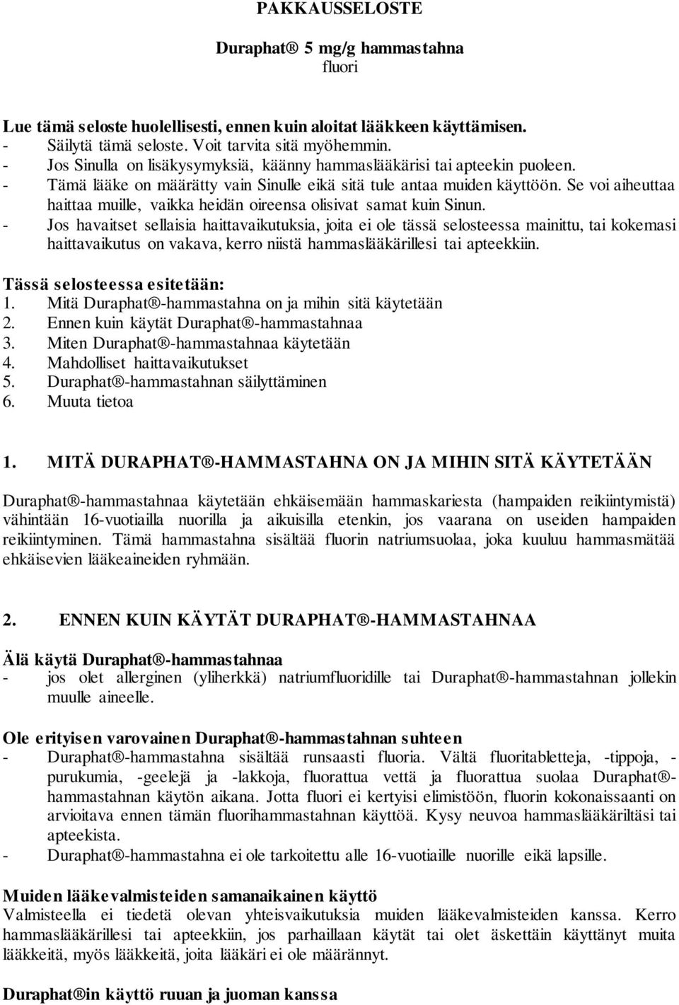 Se voi aiheuttaa haittaa muille, vaikka heidän oireensa olisivat samat kuin Sinun.