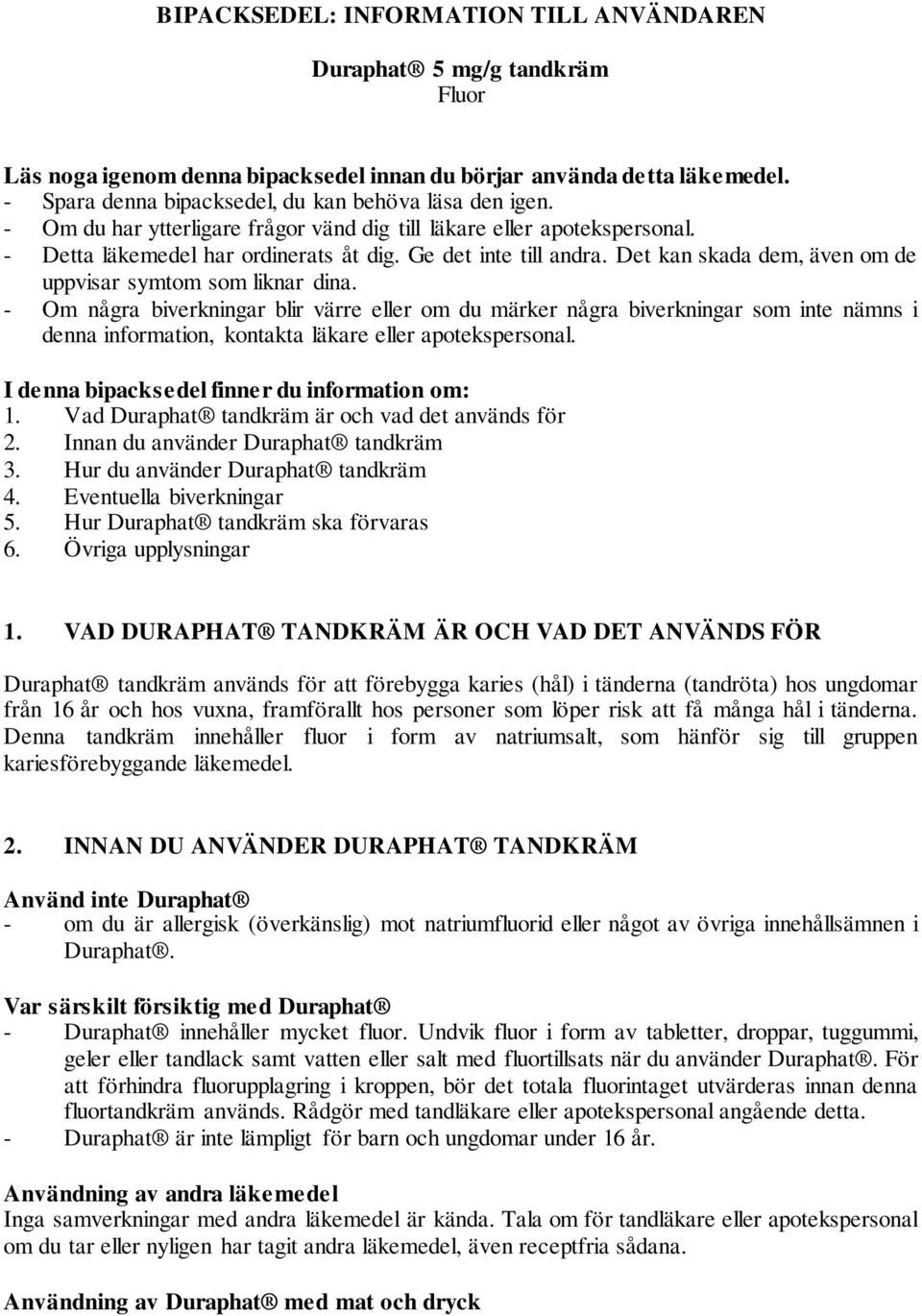 Det kan skada dem, även om de uppvisar symtom som liknar dina.