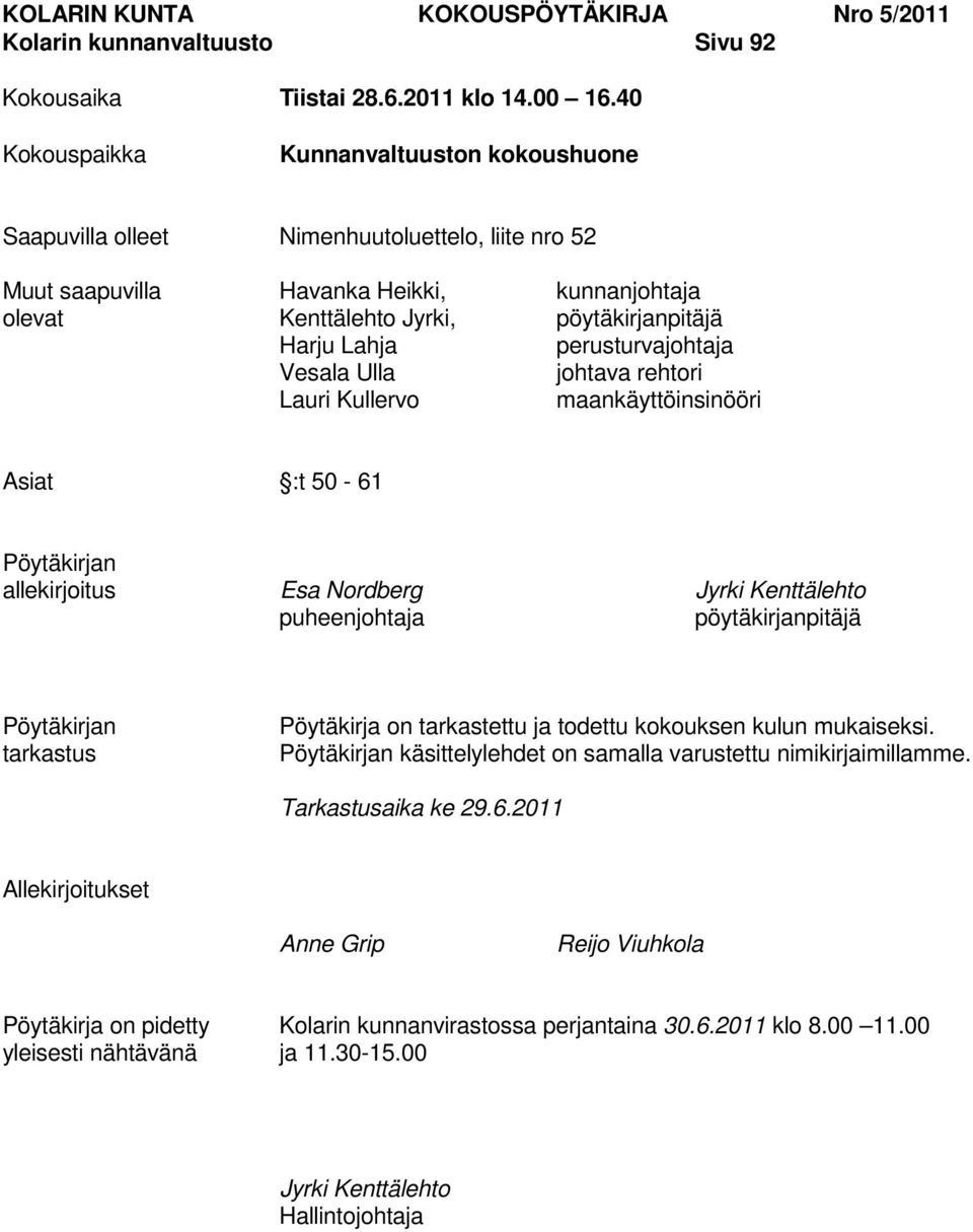 perusturvajohtaja Vesala Ulla johtava rehtori Lauri Kullervo maankäyttöinsinööri Asiat :t 50-61 Pöytäkirjan allekirjoitus Esa Nordberg Jyrki Kenttälehto puheenjohtaja pöytäkirjanpitäjä Pöytäkirjan