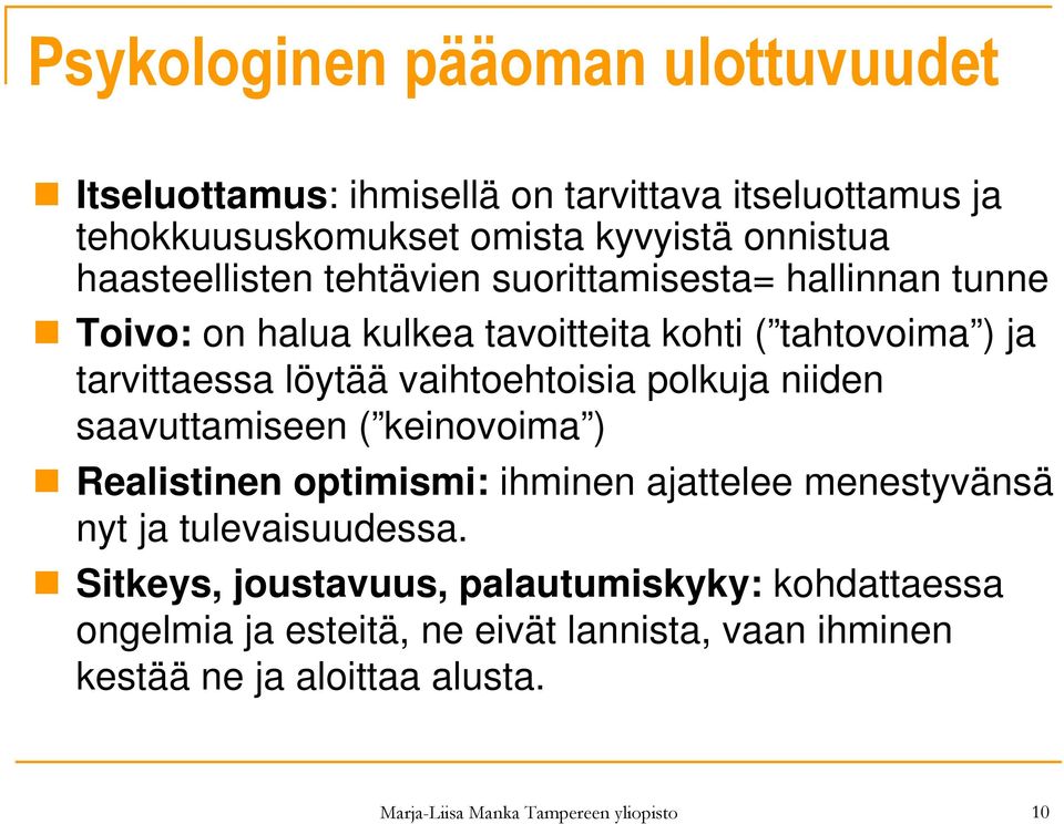 vaihtoehtoisia polkuja niiden saavuttamiseen ( keinovoima ) Realistinen optimismi: ihminen ajattelee menestyvänsä nyt ja tulevaisuudessa.