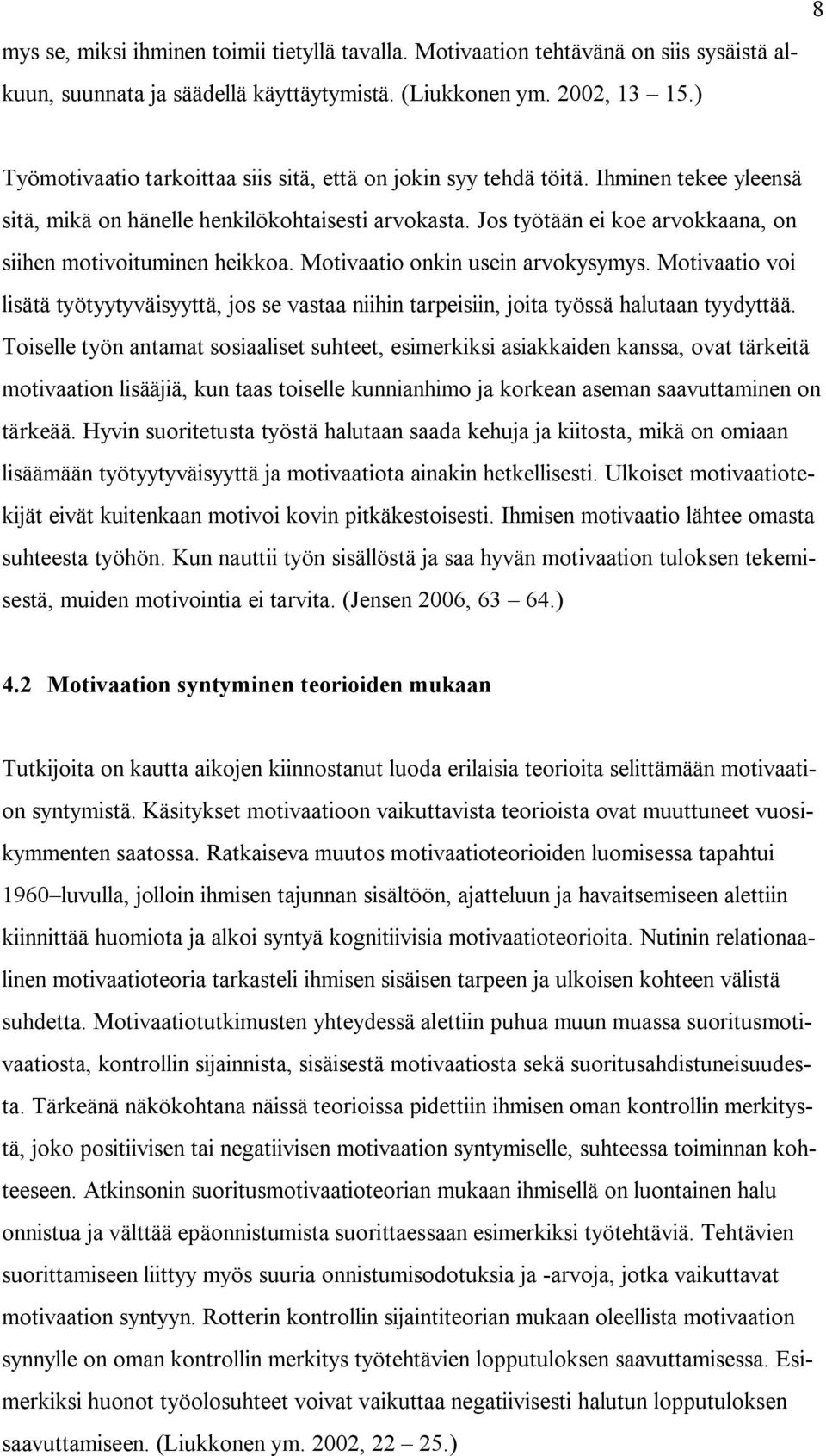 Jos työtään ei koe arvokkaana, on siihen motivoituminen heikkoa. Motivaatio onkin usein arvokysymys.