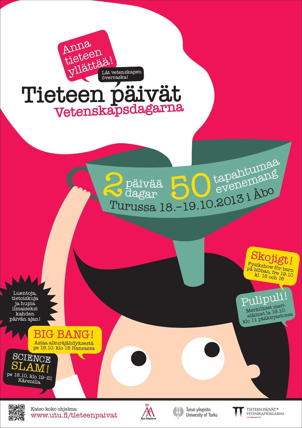 15 och 16 Luentoja, tietoiskuja ja hupia ilmaiseksi kahden päivän ajan! SCIENCE SLAM! pe 18.10.