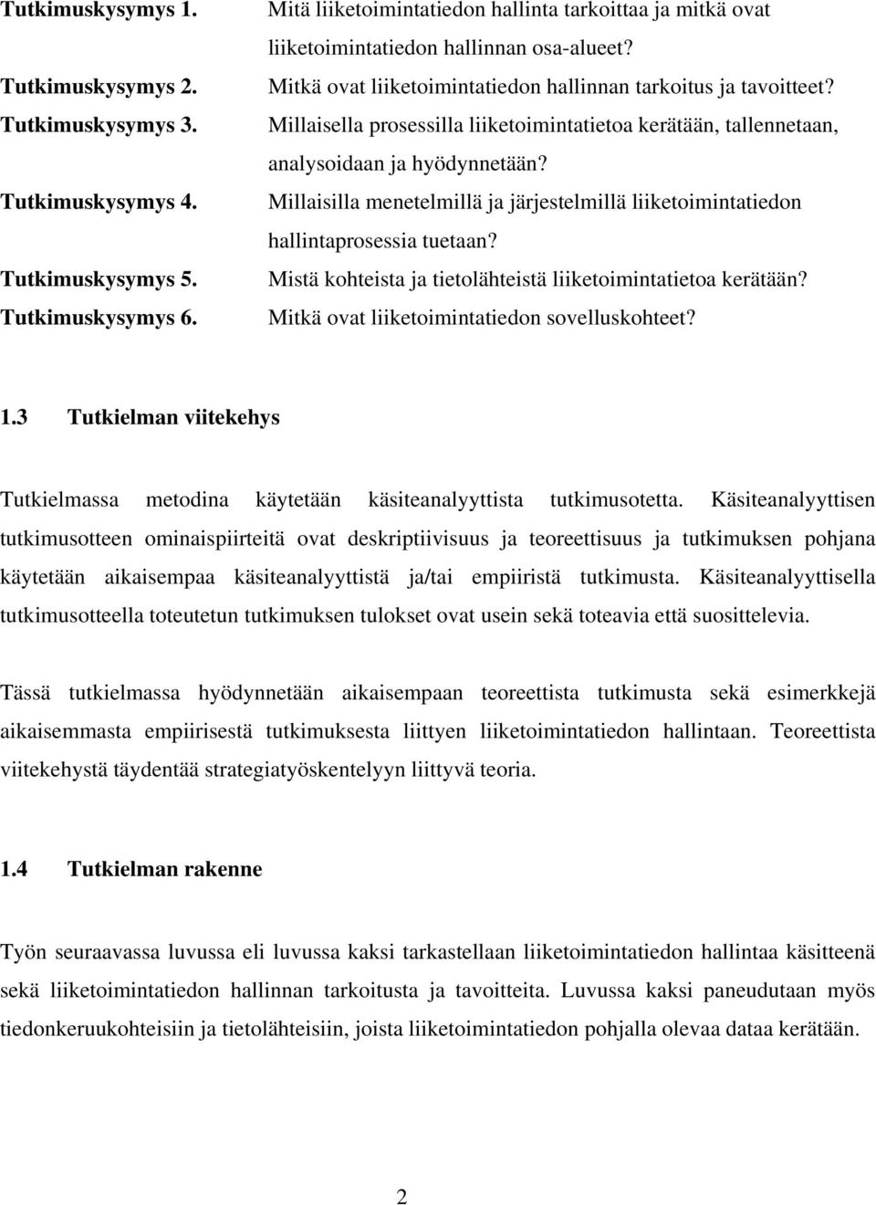 Millaisella prosessilla liiketoimintatietoa kerätään, tallennetaan, analysoidaan ja hyödynnetään? Millaisilla menetelmillä ja järjestelmillä liiketoimintatiedon hallintaprosessia tuetaan?