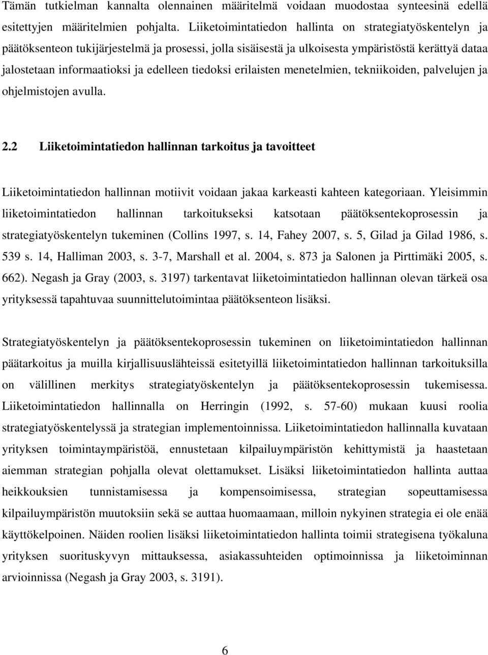 tiedoksi erilaisten menetelmien, tekniikoiden, palvelujen ja ohjelmistojen avulla. 2.