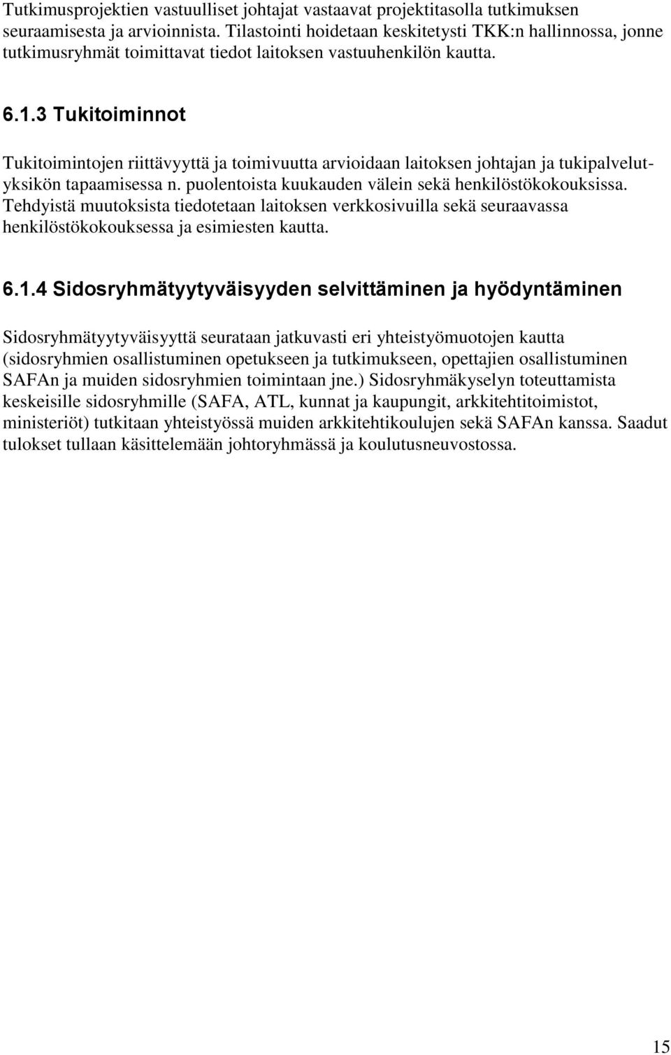 3 Tukitoiminnot Tukitoimintojen riittävyyttä ja toimivuutta arvioidaan laitoksen johtajan ja tukipalvelutyksikön tapaamisessa n. puolentoista kuukauden välein sekä henkilöstökokouksissa.