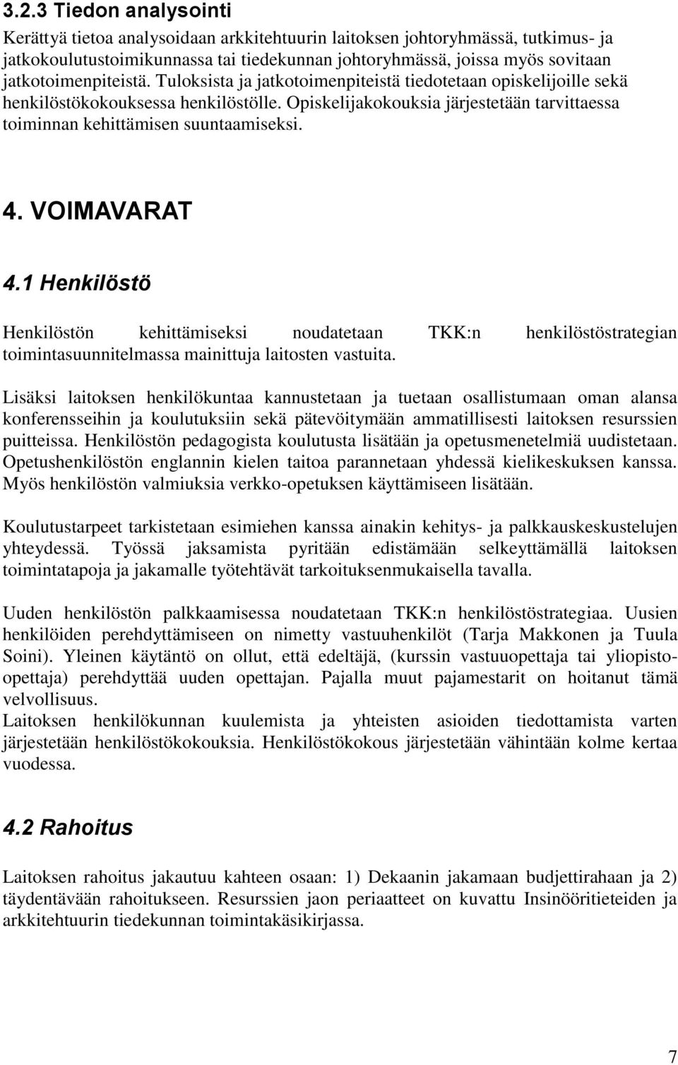 Opiskelijakokouksia järjestetään tarvittaessa toiminnan kehittämisen suuntaamiseksi. 4. VOIMAVARAT 4.