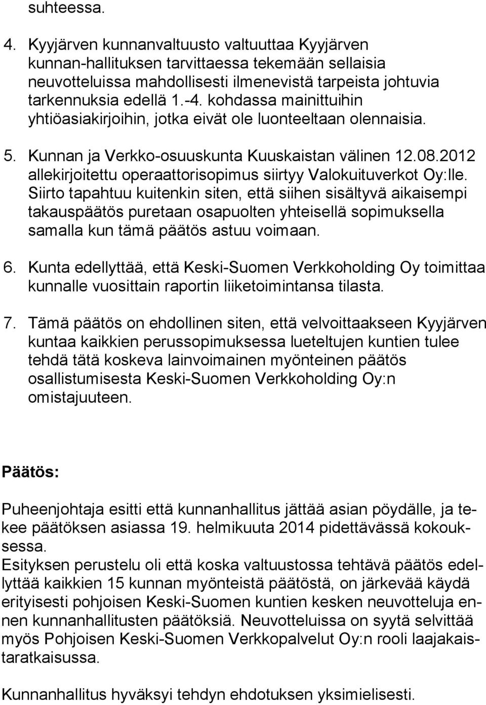 2012 allekirjoitettu operaattorisopimus siirtyy Valokuituverkot Oy:lle.