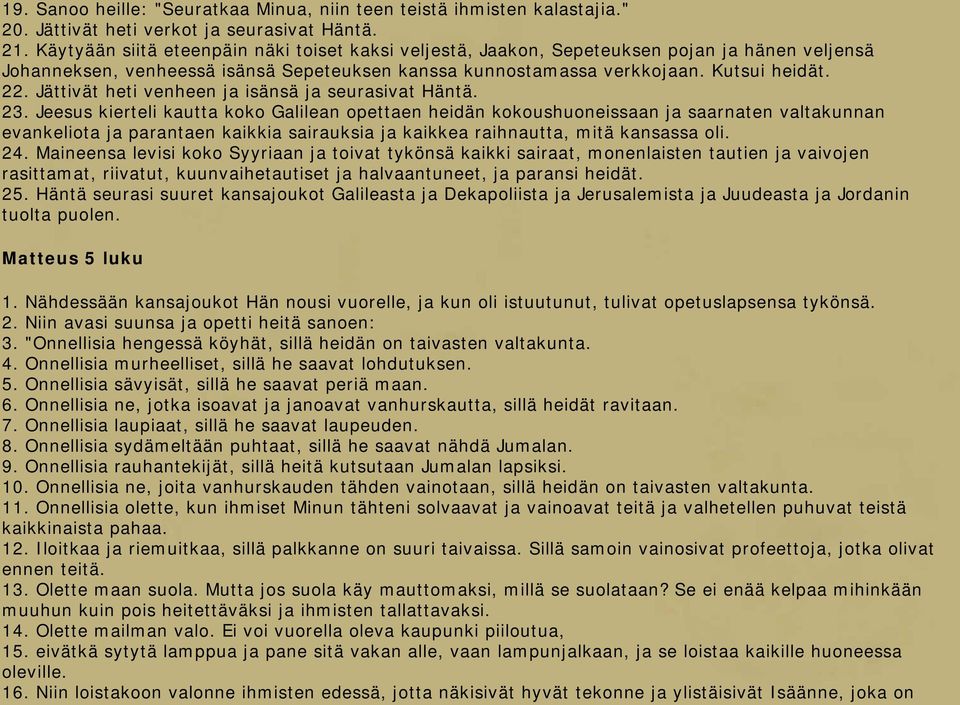 Jättivät heti venheen ja isänsä ja seurasivat Häntä. 23.