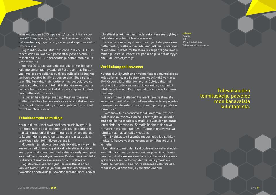 Vuonna 2014 pääkaupunkiseudulla prime-logistiikkakiinteistöjen tuottovaade oli 7,3 prosenttia.