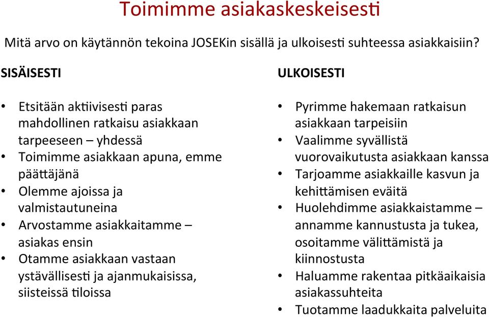 asiakkaitamme asiakas ensin Otamme asiakkaan vastaan ystävällisesh ja ajanmukaisissa, siisteissä Hloissa ULKOISESTI Pyrimme hakemaan ratkaisun asiakkaan tarpeisiin Vaalimme