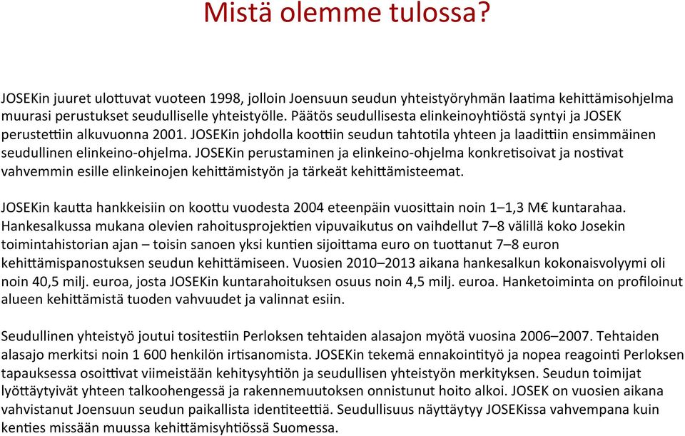 JOSEKin perustaminen ja elinkeino- ohjelma konkrehsoivat ja noshvat vahvemmin esille elinkeinojen kehiaämistyön ja tärkeät kehiaämisteemat.