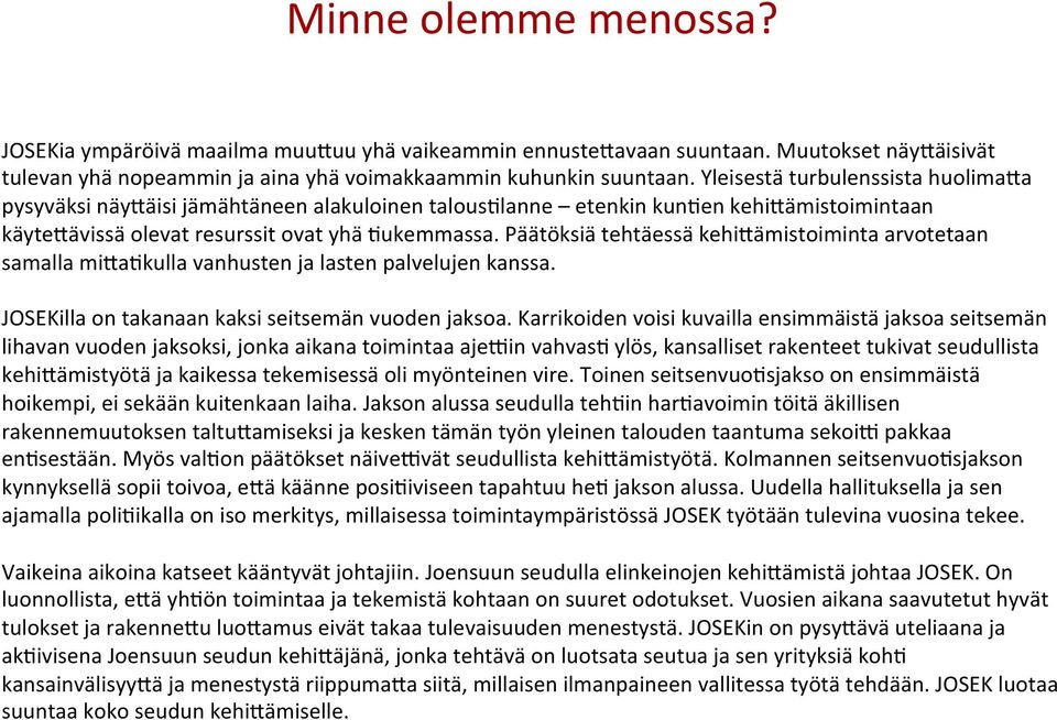 Päätöksiä tehtäessä kehiaämistoiminta arvotetaan samalla miaahkulla vanhusten ja lasten palvelujen kanssa. JOSEKilla on takanaan kaksi seitsemän vuoden jaksoa.