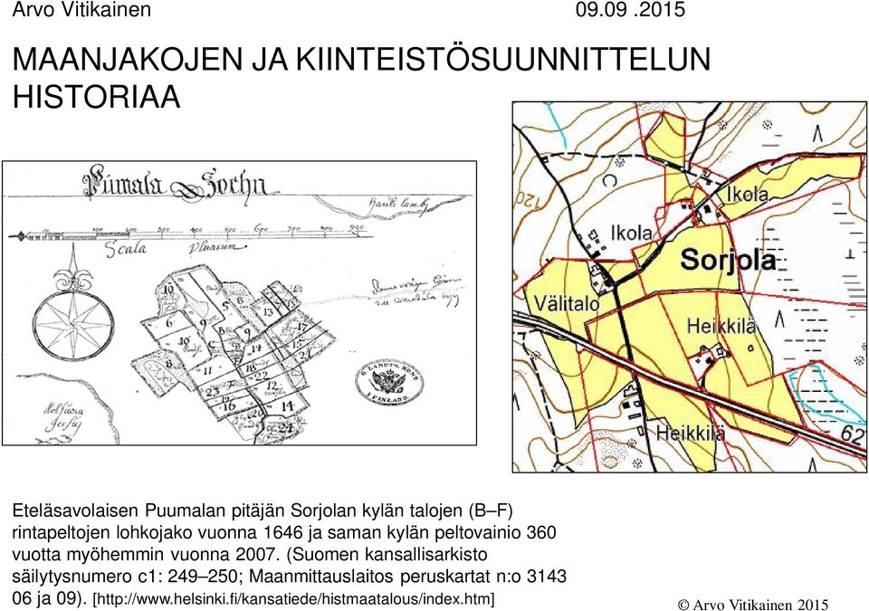 talojen (B F) rintapeltojen lohkojako vuonna 1646 ja saman kylän peltovainio 360 vuotta myöhemmin vuonna