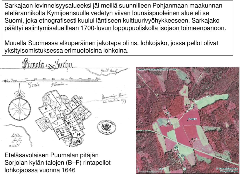 Sarkajako päättyi esiintymisalueillaan 1700-luvun loppupuoliskolla isojaon toimeenpanoon.