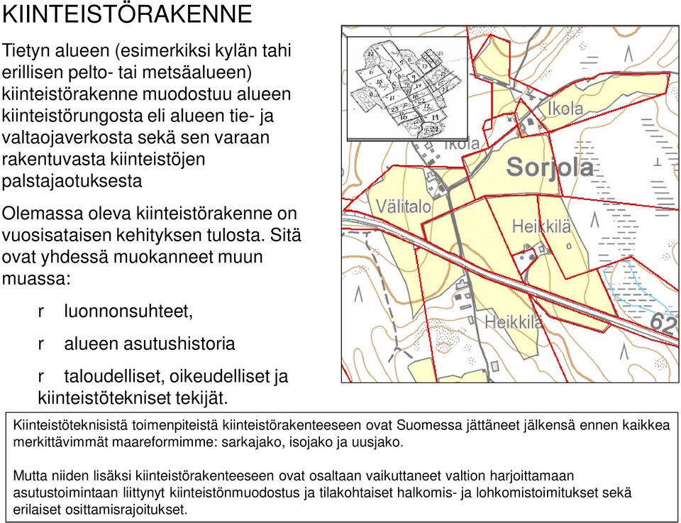 Sitä ovat yhdessä muokanneet muun muassa: r luonnonsuhteet, r alueen asutushistoria r taloudelliset, oikeudelliset ja kiinteistötekniset tekijät.