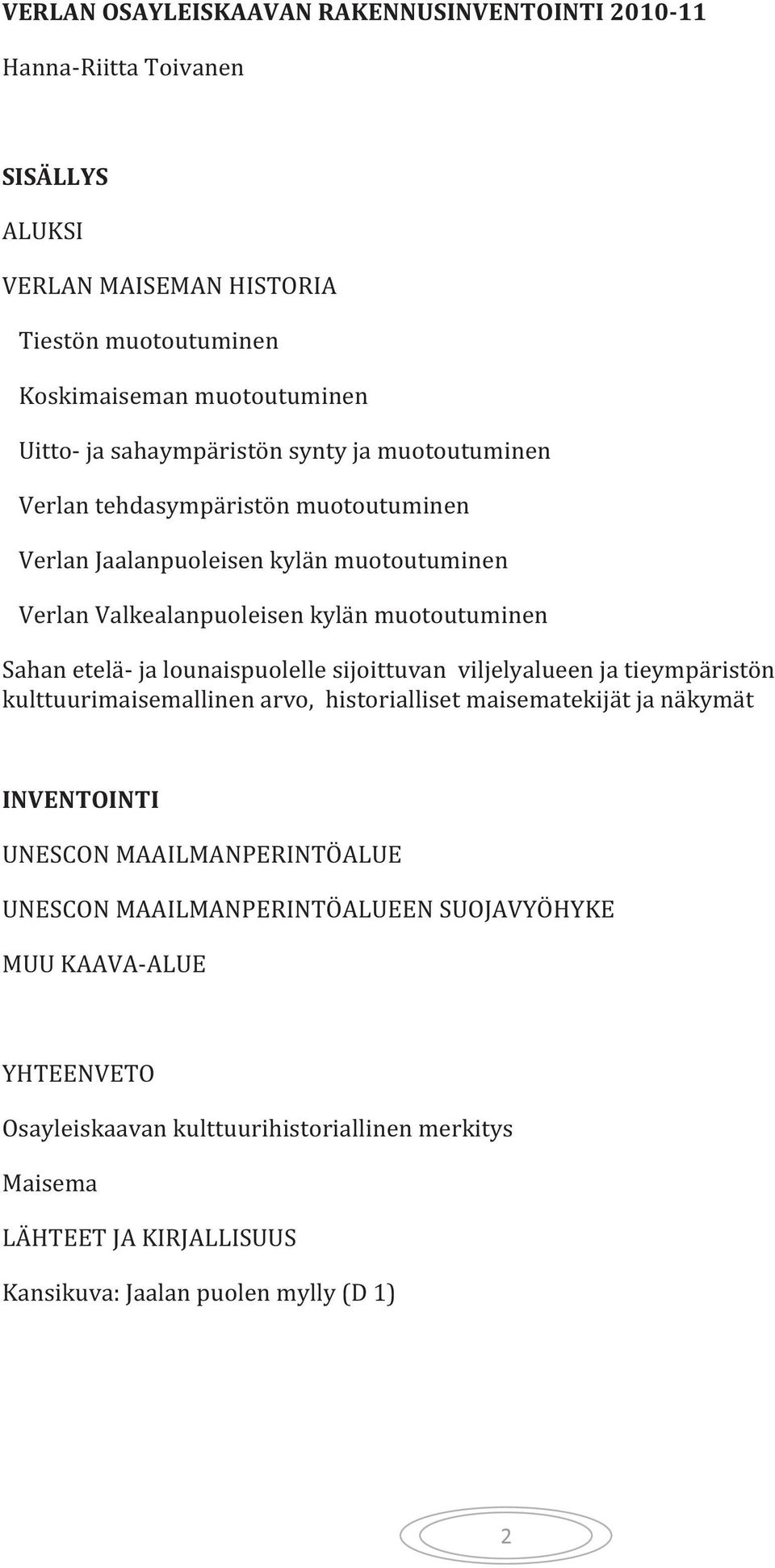 ja lounaispuolelle sijoittuvan viljelyalueen ja tieympäristön kulttuurimaisemallinen arvo, historialliset maisematekijät ja näkymät INVENTOINTI UNESCON MAAILMANPERINTÖALUE