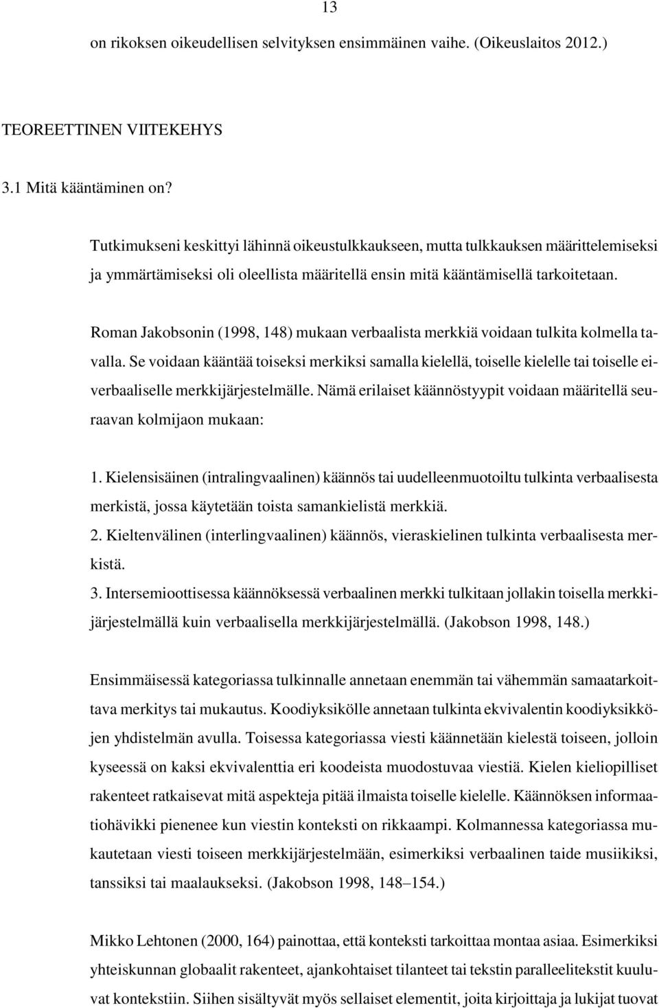 Roman Jakobsonin (1998, 148) mukaan verbaalista merkkiä voidaan tulkita kolmella tavalla.