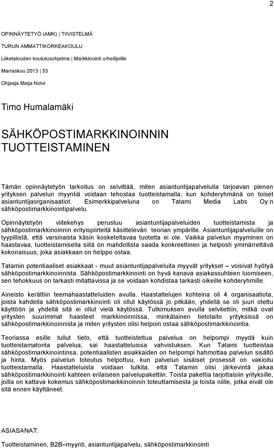 asiantuntijaorganisaatiot. Esimerkkipalveluna on Tatami Media Labs Oy:n sähköpostimarkkinointipalvelu.