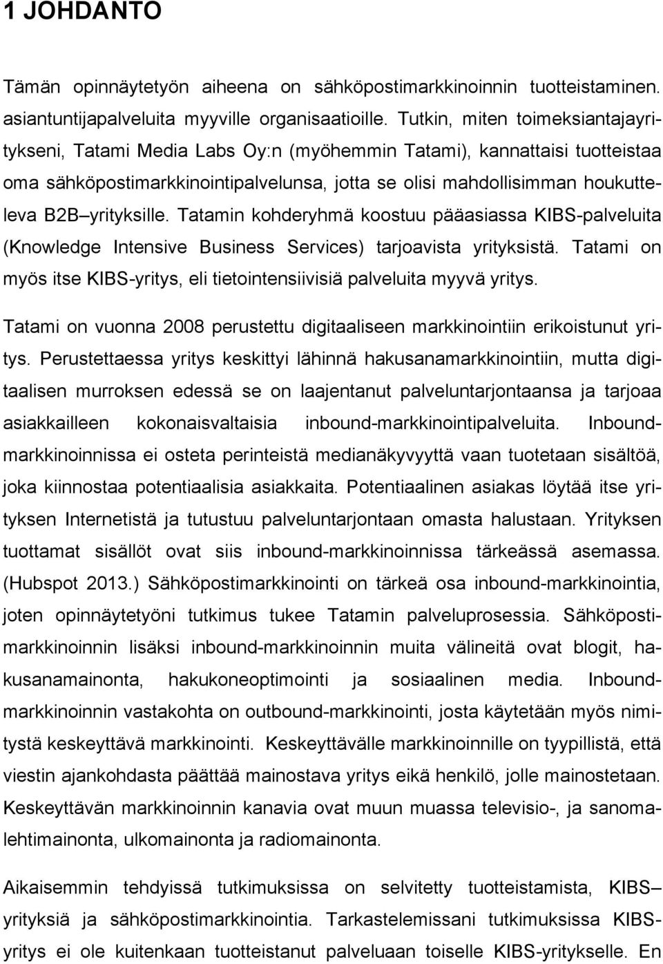 yrityksille. Tatamin kohderyhmä koostuu pääasiassa KIBS-palveluita (Knowledge Intensive Business Services) tarjoavista yrityksistä.