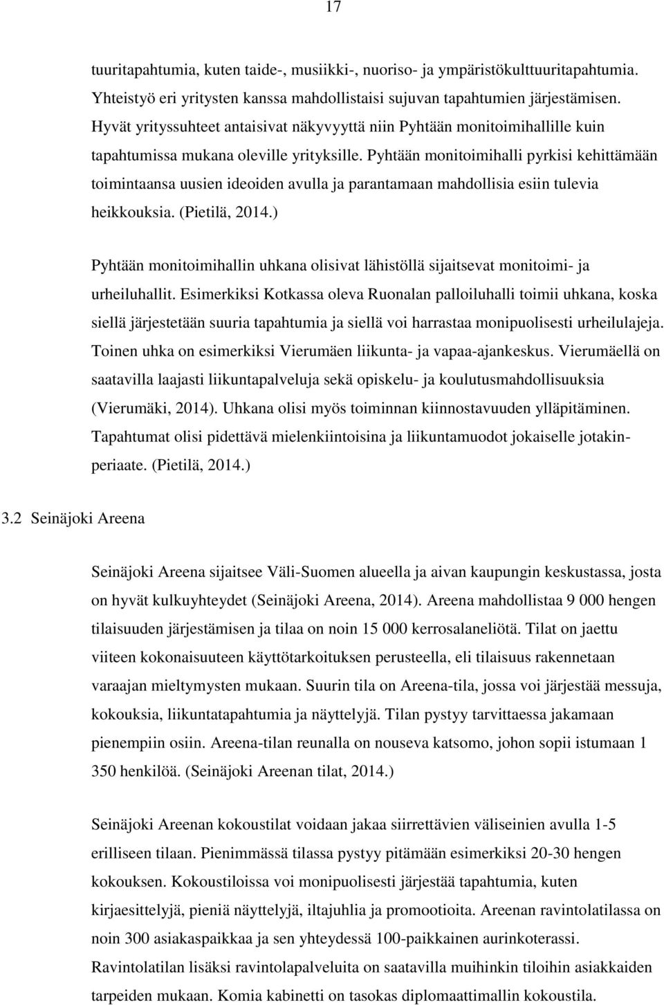 Pyhtään monitoimihalli pyrkisi kehittämään toimintaansa uusien ideoiden avulla ja parantamaan mahdollisia esiin tulevia heikkouksia. (Pietilä, 2014.