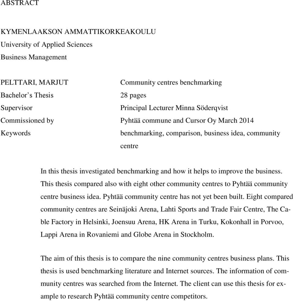 to improve the business. This thesis compared also with eight other community centres to Pyhtää community centre business idea. Pyhtää community centre has not yet been built.