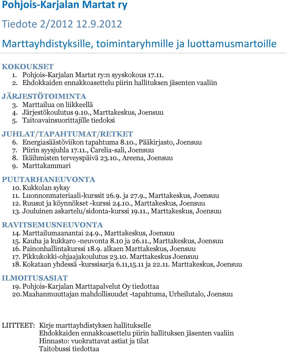 Piirin syysjuhla 17.11., Carelia-sali, Joensuu 8. Ikäihmisten terveyspäivä 23.10., Areena, Joensuu 9. Marttakammari PUUTARHANEUVONTA 10. Kukkolan syksy 11. Luonnonmateriaali-kurssit 26.9. ja 27.9., Marttakeskus, Joensuu 12.