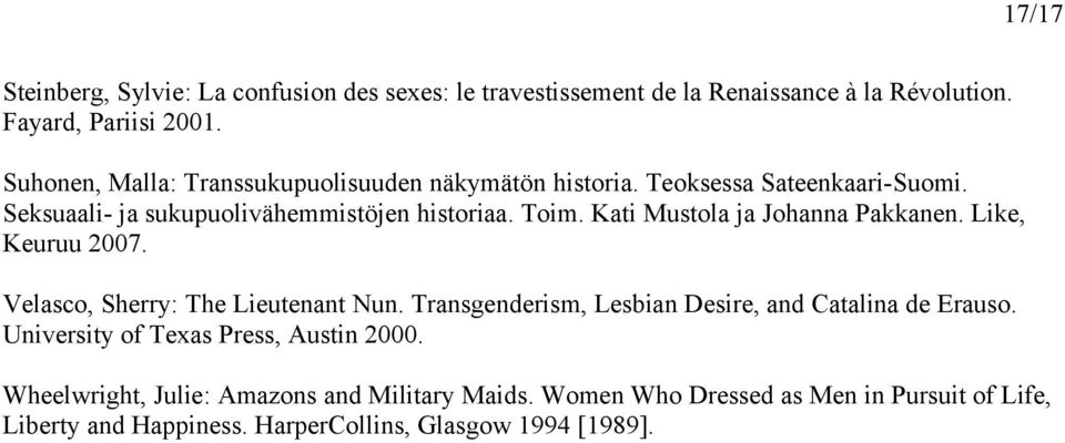 Kati Mustola ja Johanna Pakkanen. Like, Keuruu 2007. Velasco, Sherry: The Lieutenant Nun. Transgenderism, Lesbian Desire, and Catalina de Erauso.