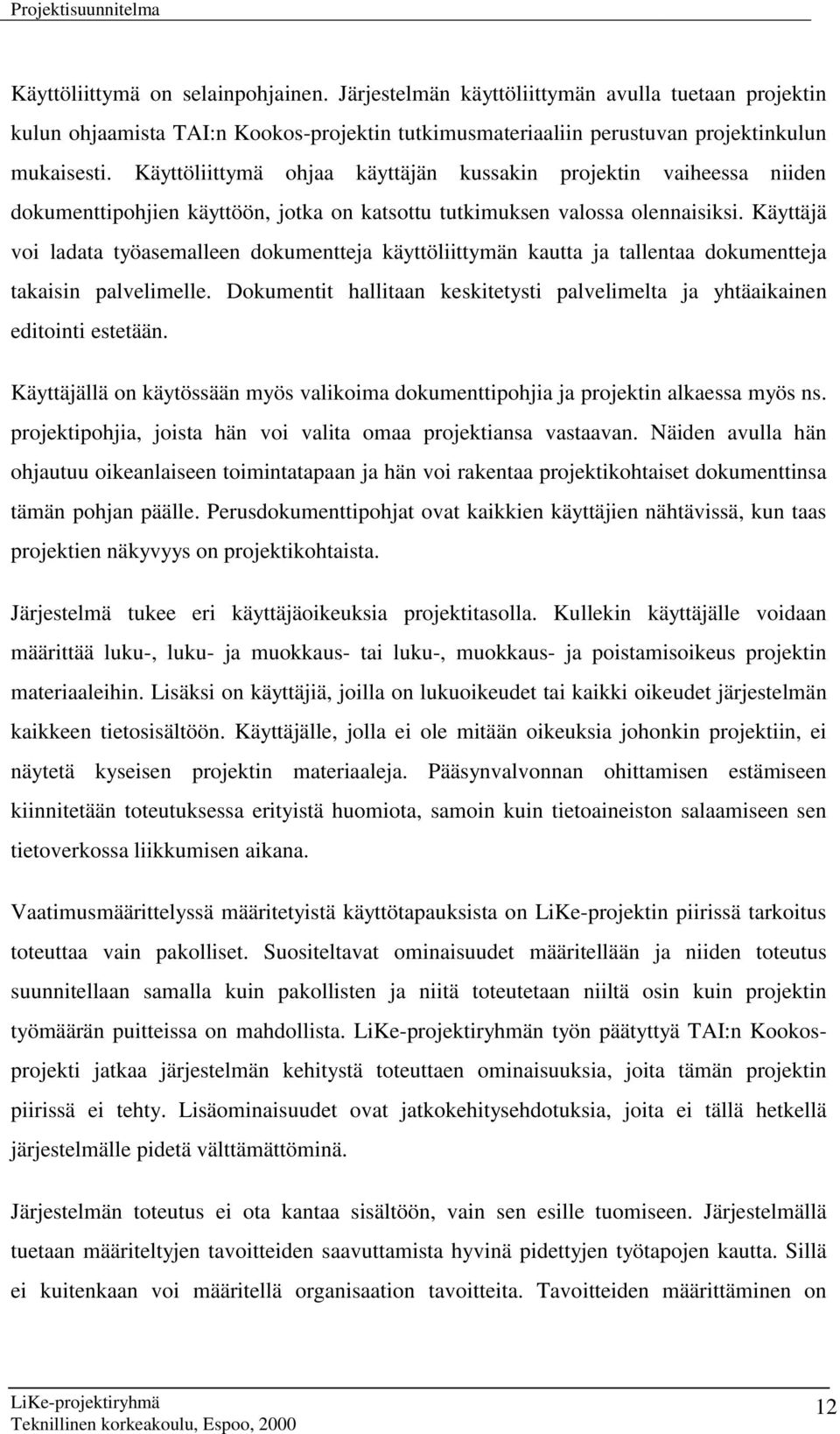 Käyttäjä voi ladata työasemalleen dokumentteja käyttöliittymän kautta ja tallentaa dokumentteja takaisin palvelimelle.