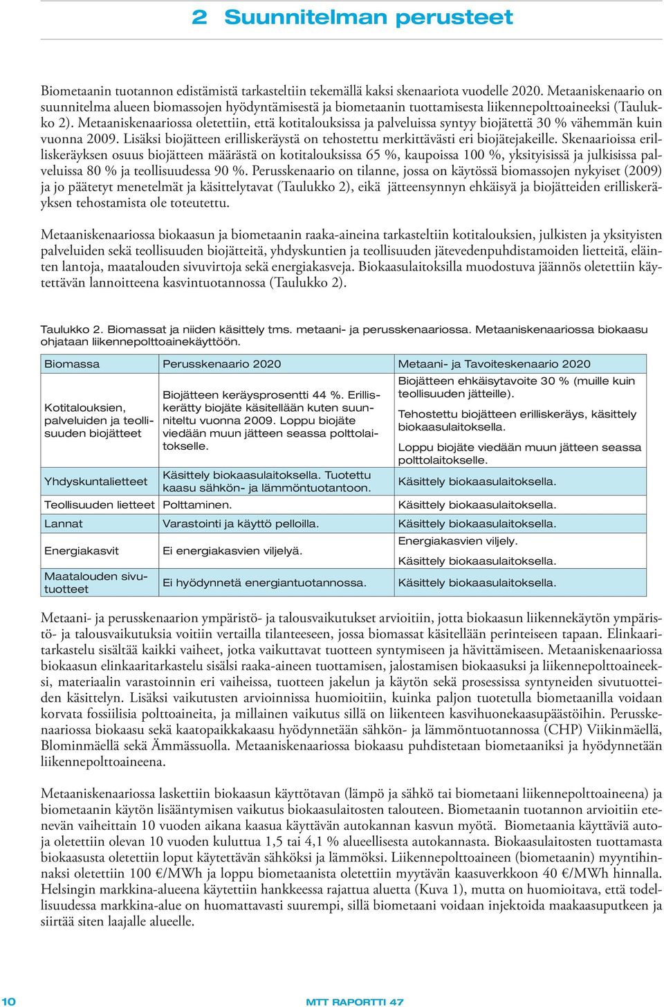 Metaaniskenaariossa oletettiin, että kotitalouksissa ja palveluissa syntyy biojätettä 30 % vähemmän kuin vuonna 2009.