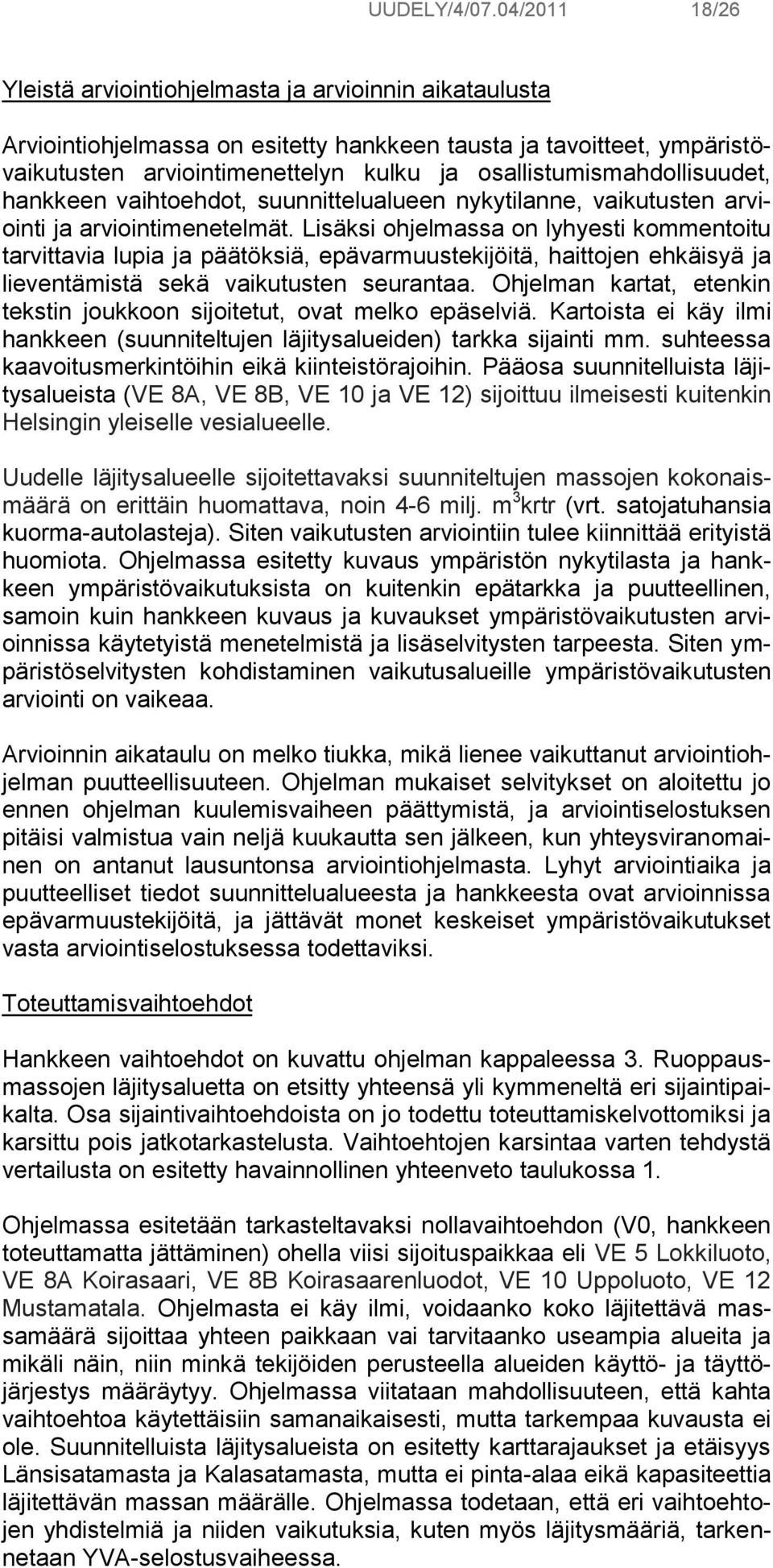 osallistumismahdollisuudet, hankkeen vaihtoehdot, suunnittelualueen nykytilanne, vaikutusten arviointi ja arviointimenetelmät.