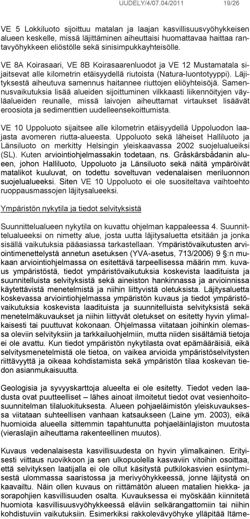 sinisimpukkayhteisölle. VE 8A Koirasaari, VE 8B Koirasaarenluodot ja VE 12 Mustamatala sijaitsevat alle kilometrin etäisyydellä riutoista (Natura-luontotyyppi).