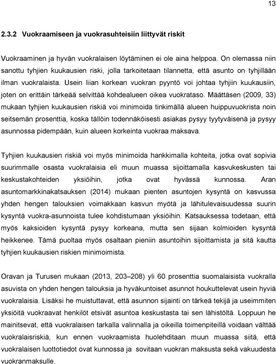 Usein liian korkean vuokran pyyntö voi johtaa tyhjiin kuukausiin, joten on erittäin tärkeää selvittää kohdealueen oikea vuokrataso.