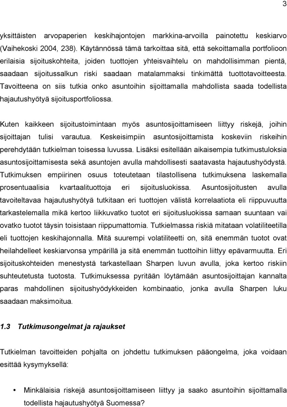 matalammaksi tinkimättä tuottotavoitteesta. Tavoitteena on siis tutkia onko asuntoihin sijoittamalla mahdollista saada todellista hajautushyötyä sijoitusportfoliossa.