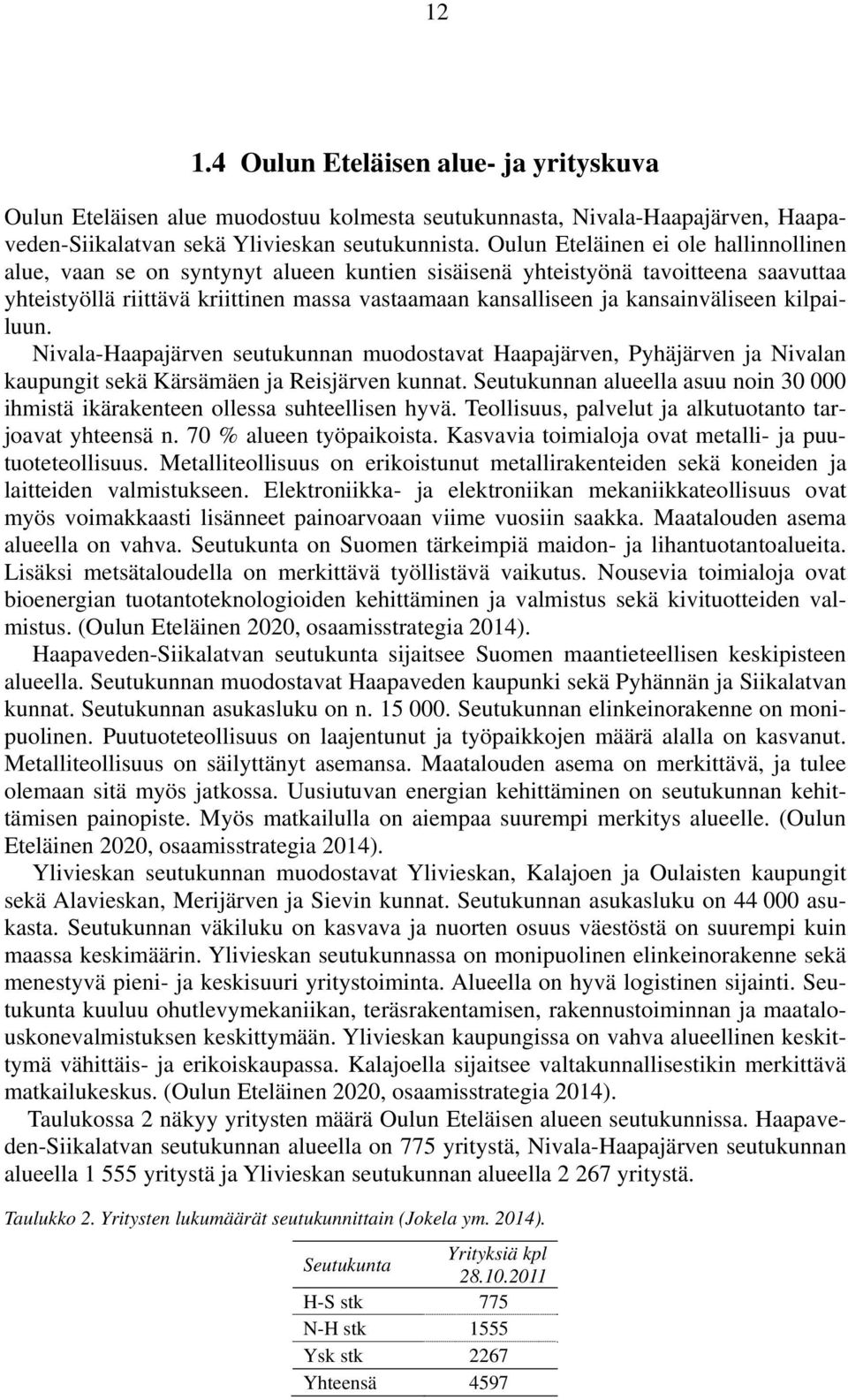 kansainväliseen kilpailuun. Nivala-Haapajärven seutukunnan muodostavat Haapajärven, Pyhäjärven ja Nivalan kaupungit sekä Kärsämäen ja Reisjärven kunnat.