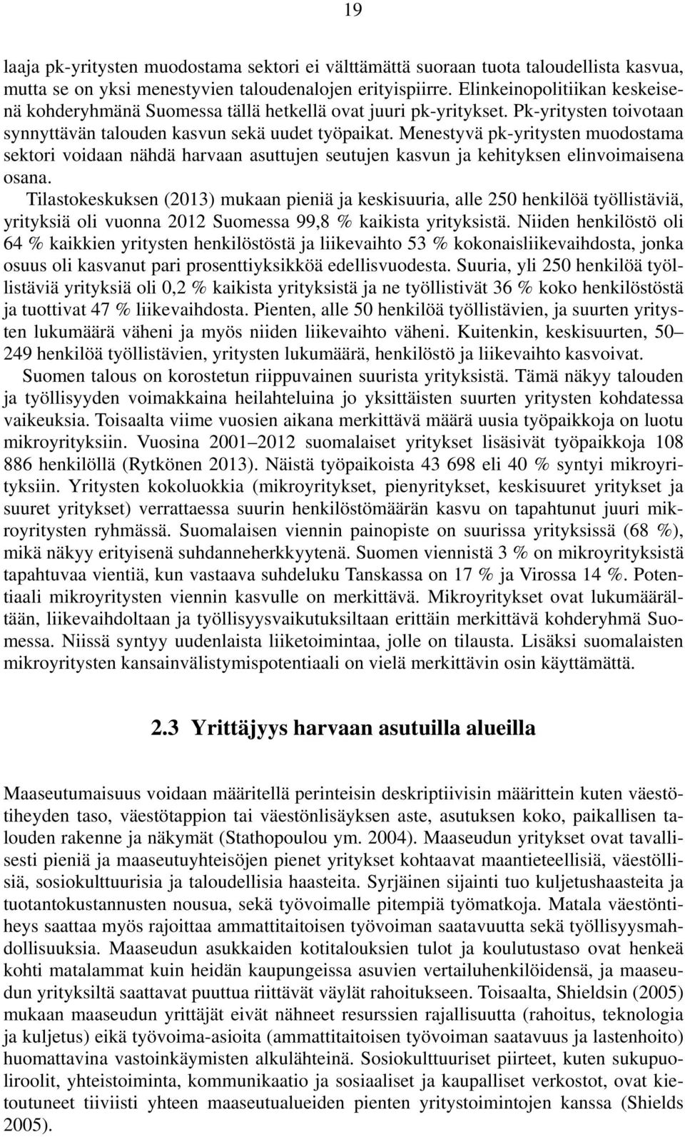 Menestyvä pk-yritysten muodostama sektori voidaan nähdä harvaan asuttujen seutujen kasvun ja kehityksen elinvoimaisena osana.