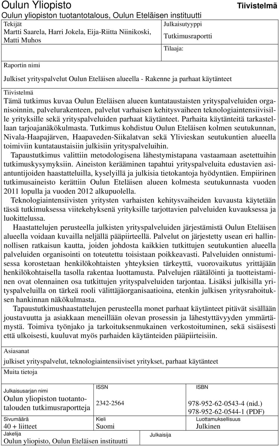 organisoinnin, palvelurakenteen, palvelut varhaisen kehitysvaiheen teknologiaintensiivisille yrityksille sekä yrityspalveluiden parhaat käytänteet.